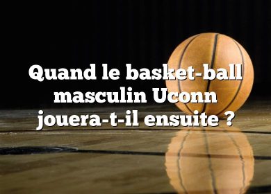 Quand le basket-ball masculin Uconn jouera-t-il ensuite ?